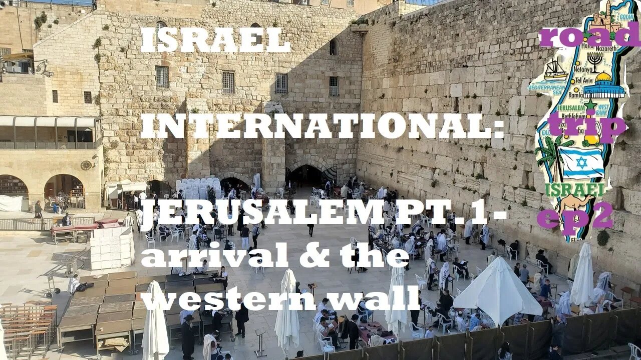 Israel Intn'l road trip EP2 Jerusalem pt1- western wall