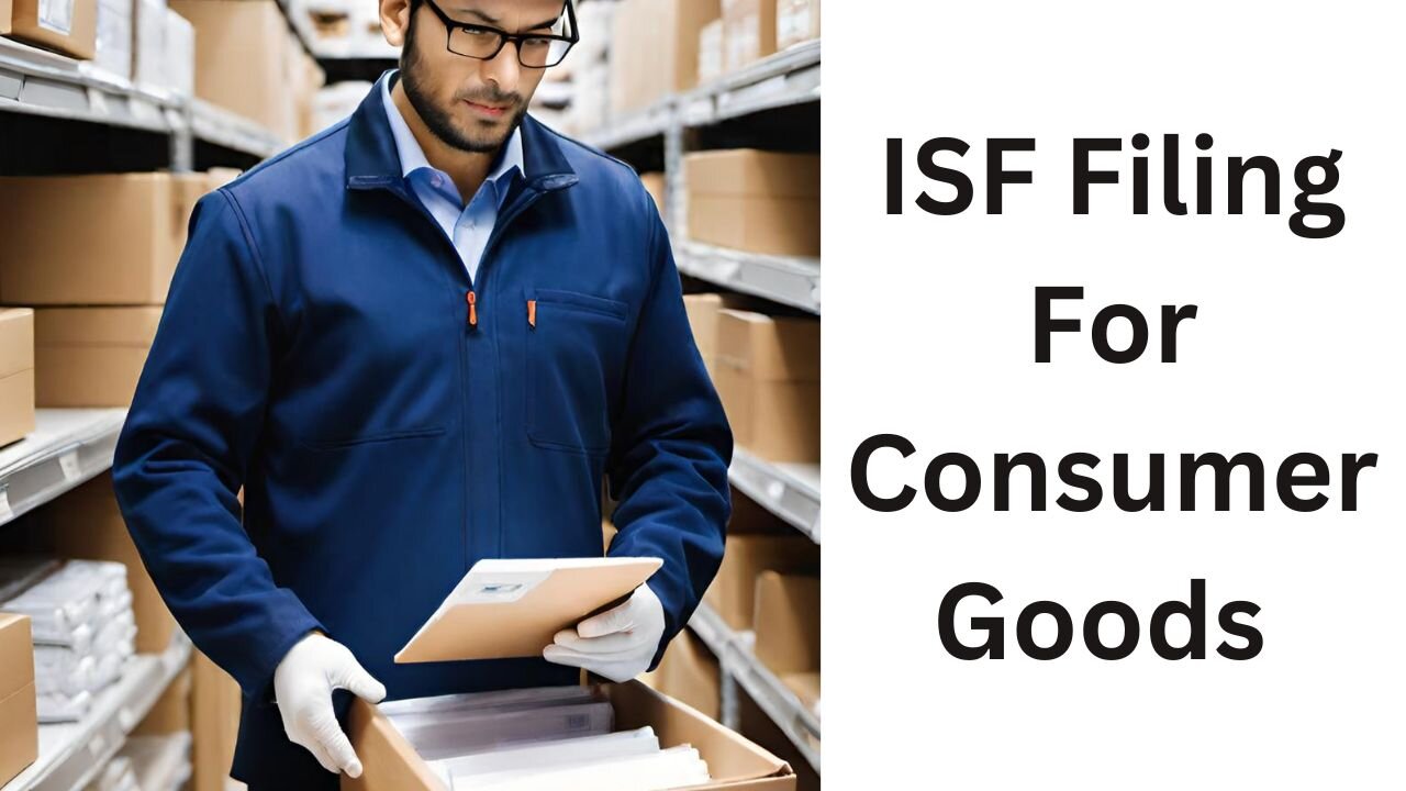 ISF Filing For Consumer Goods: A Step-by-Step Guide