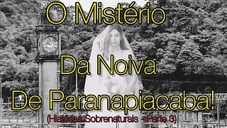 Histórias Sobrenaturais! Parte 3 - "O Mistério da Noiva de Paranapiacaba!" 4K #noivadeparanapiacaba