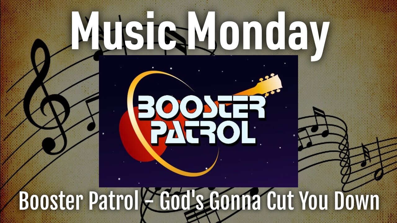 Music Monday - Booster Patrol - God's Gonna Cut You Down