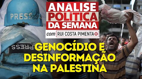 Genocídio e desinformação na Palestina - Análise Política da Semana, com Rui C. Pimenta - 21/10/23