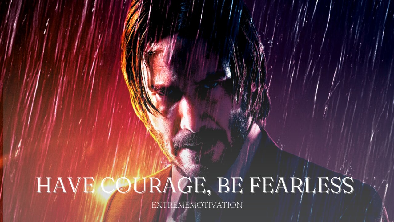 HAVE COURAGE-BE FEARLESS