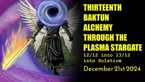 Thirteenth Baktun Alchemy through the Plasma Stargate Solstice 2024