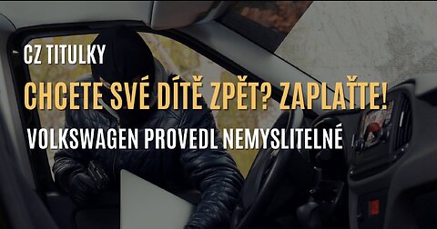 Chcete své dítě zpět? Zaplaťte předplatné! Volkswagen provedl nemyslitelné (CZ TITULKY)