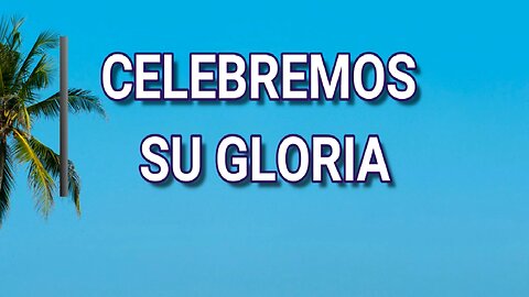 02 - Celebremos su gloria