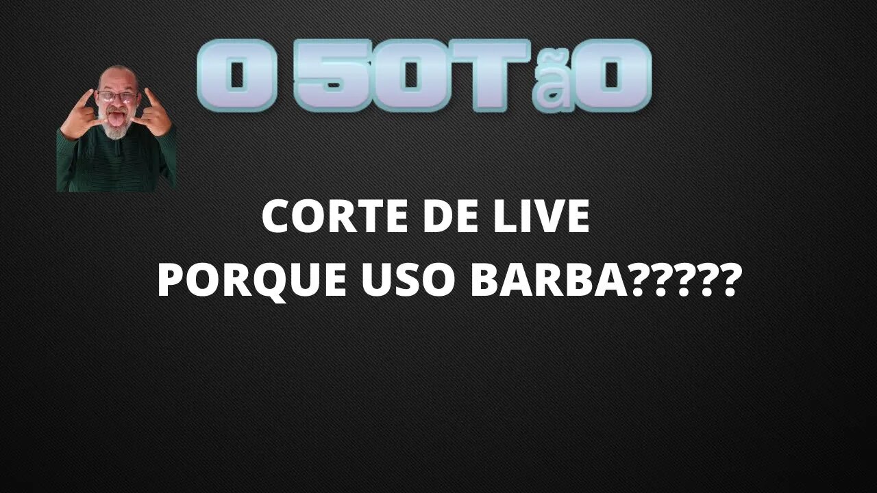 Corte de live: Porque uso barba?????