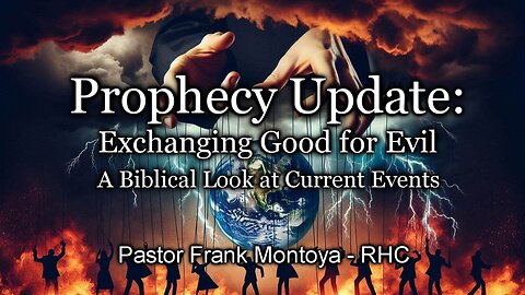 Prophecy Update: Exchanging Good for Evil: A Biblical Look at Current Events