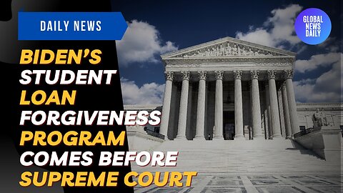 Biden’s Student Loan Forgiveness Program Comes Before Supreme Court