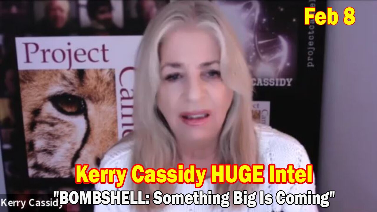 Kerry Cassidy HUGE Intel Feb 8: "BOMBSHELL: Something Big Is Coming"