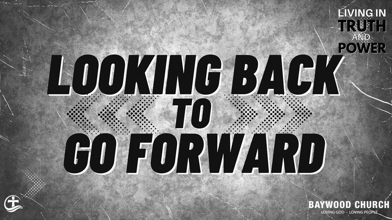 Baywood Church w/ Pastor Michael Stewart Sermon: Looking Back to Go Forward