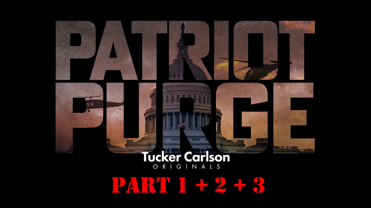 Patriot Purge - Tucker Carlson - The Truth about Jan. 6