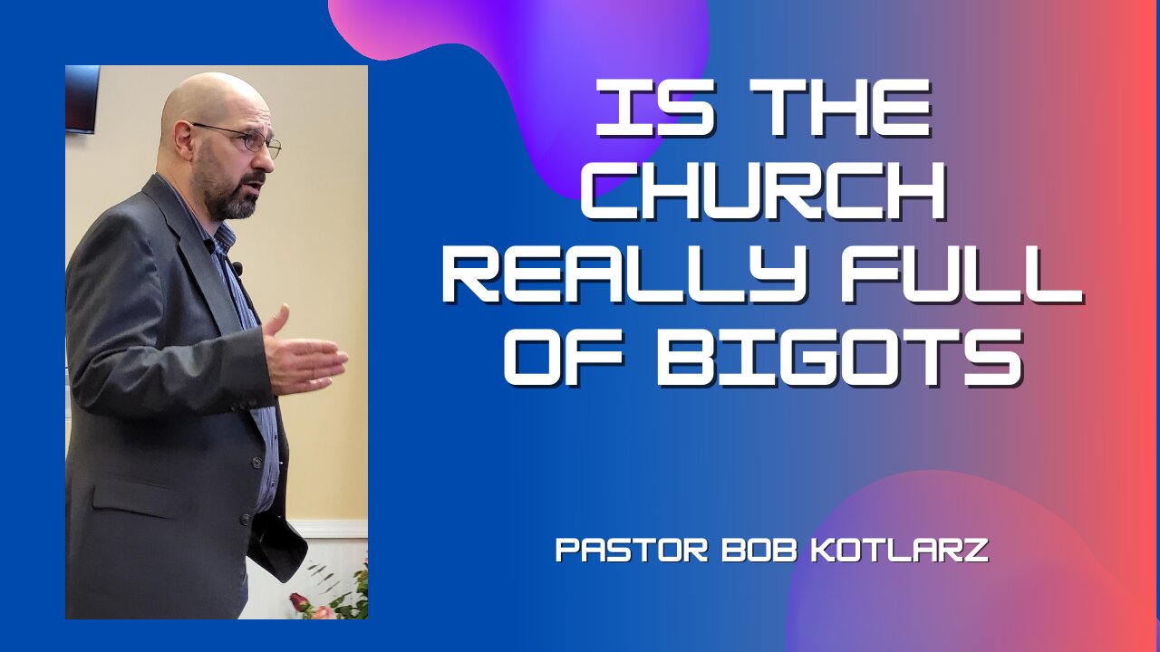 Is the Church Really Full of Bigots - Pastor Bob Kotlarz