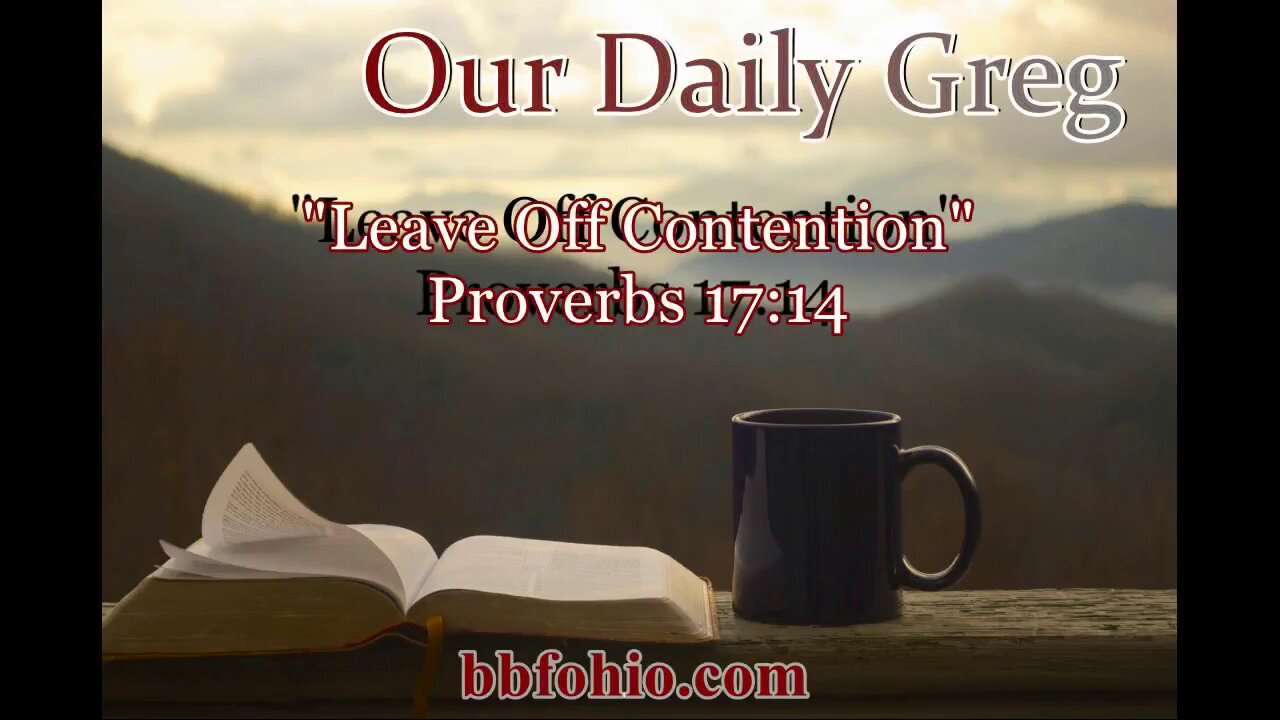 466 Leave Off Contention (Proverbs 17:14) Our Daily Greg