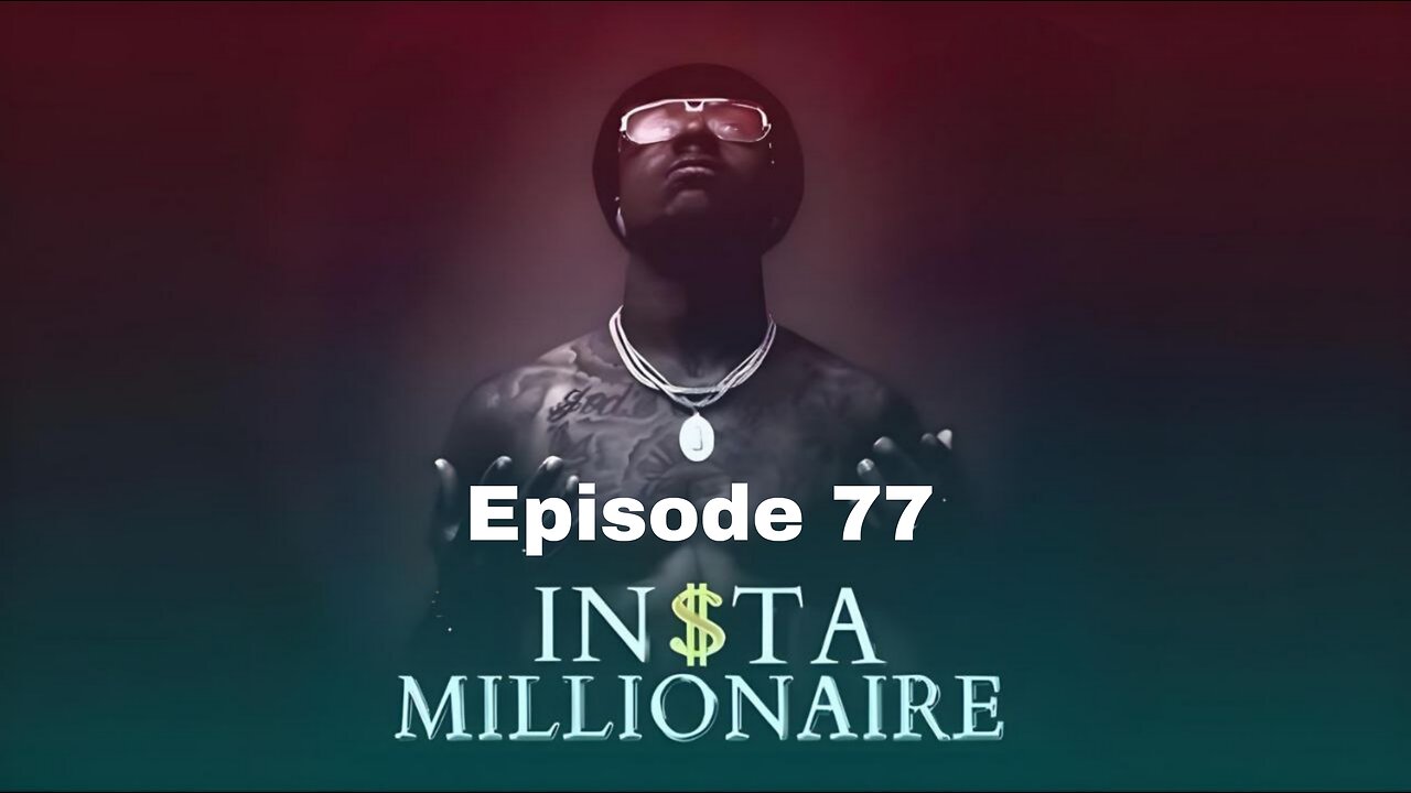 Insta Millionaire Episode 77