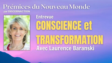 ENTREVUE / CONSCIENCE et TRANSFORMATION avec LAURENCE BARANSKI