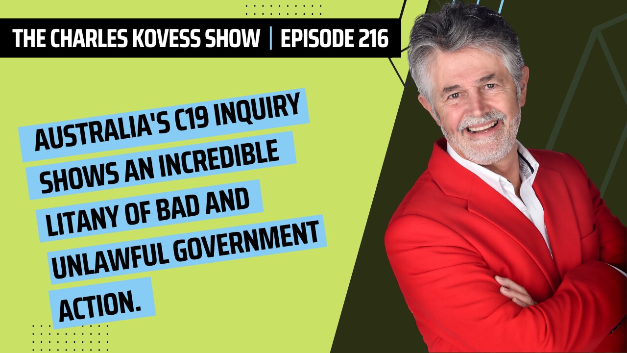 Ep #216: Australia's C19 inquiry shows an incredible litany of bad and unlawful government action.