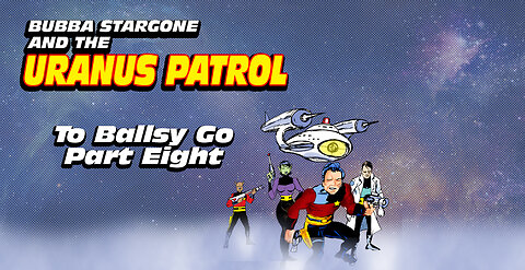 Bubba Stargone: To Ballsy Go Part Eight
