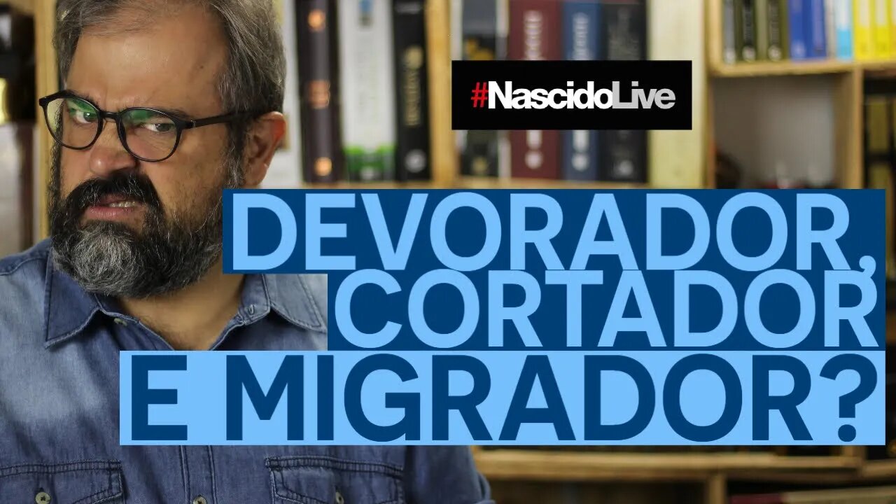 DEVORADOR, CORTADOR E MIGRADOR?