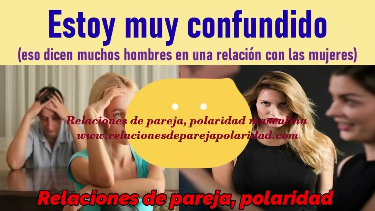 Estoy muy confundido 💘 Eso dicen muchos hombres en una relación con las mujeres 💋😍 mejorado