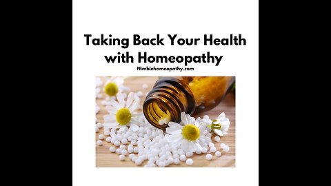 Homeopathy: What it is and isn’t and taking back your healthcare.