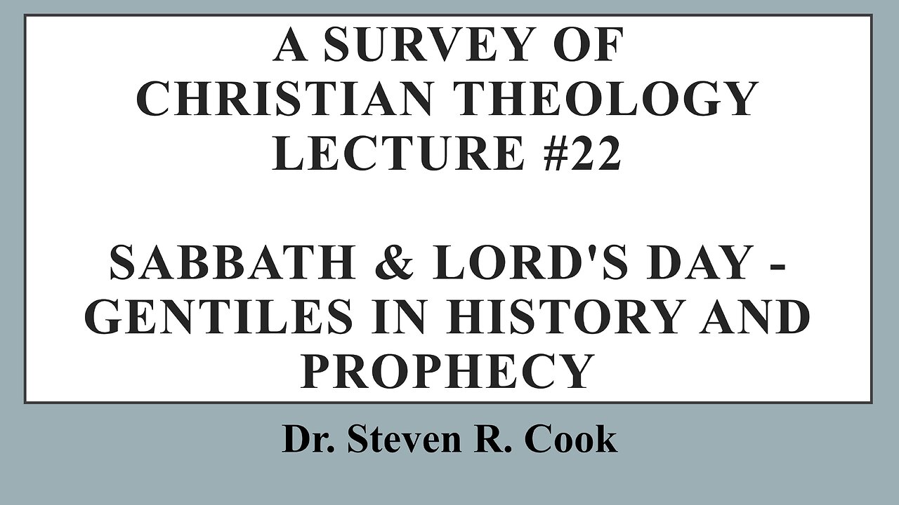 A Survey of Christian Theology - Lecture #22 - Sabbath/Lord's Day - Gentiles in History & Prophecy