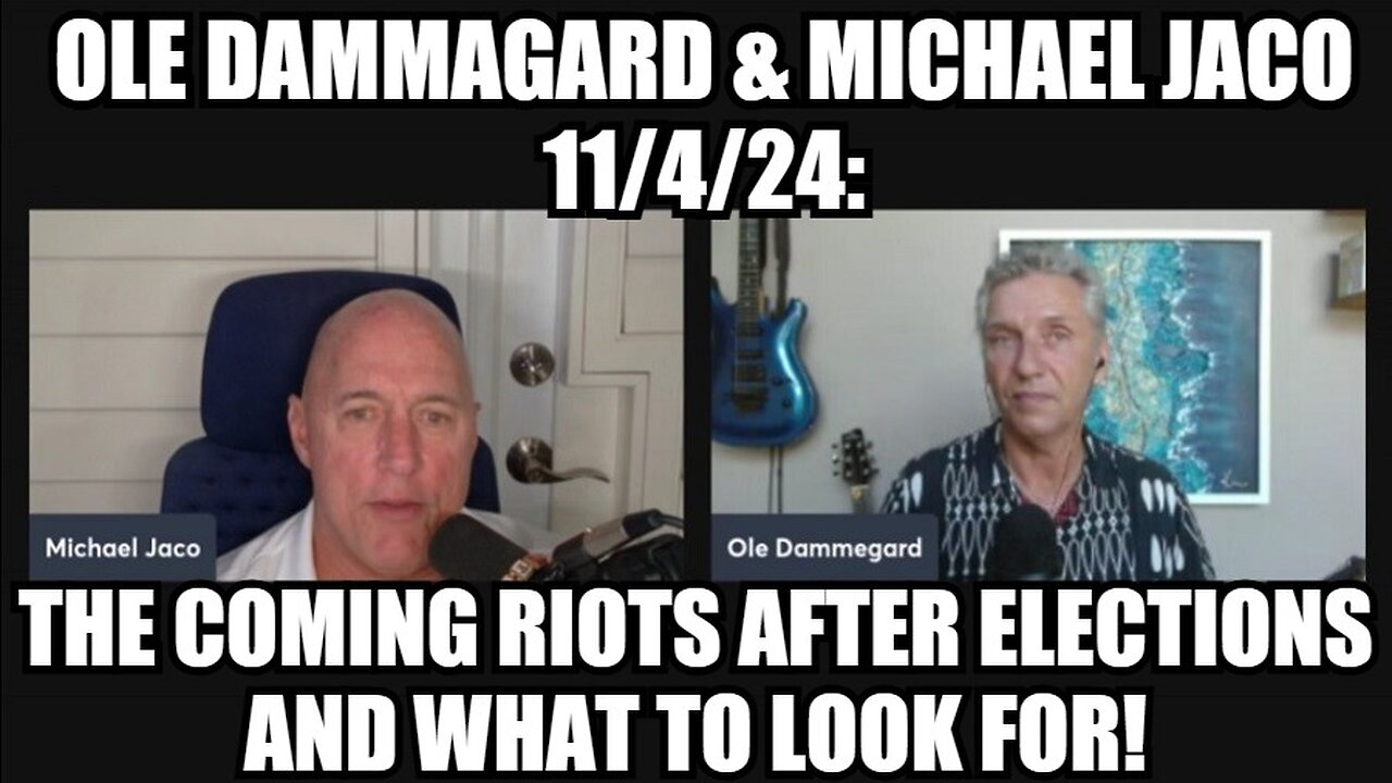 Ole Dammagard & Michael Jaco 11/4/24: The Coming Riots After Elections and What to Look For!