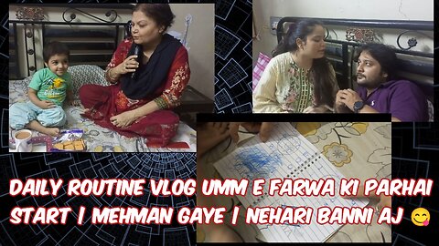 Daily routine Vlog| Umm E Farwa Ka Home Work | Mehman Agaye Achanak | Nehari Banai hy Aj