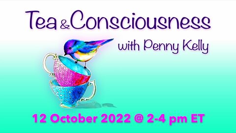 RECORDING [12 October 2022] Tea & Consciousness with Penny Kelly