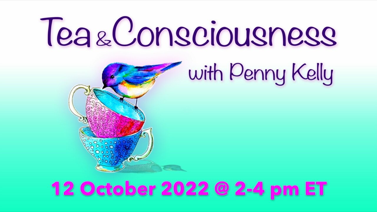 RECORDING [12 October 2022] Tea & Consciousness with Penny Kelly