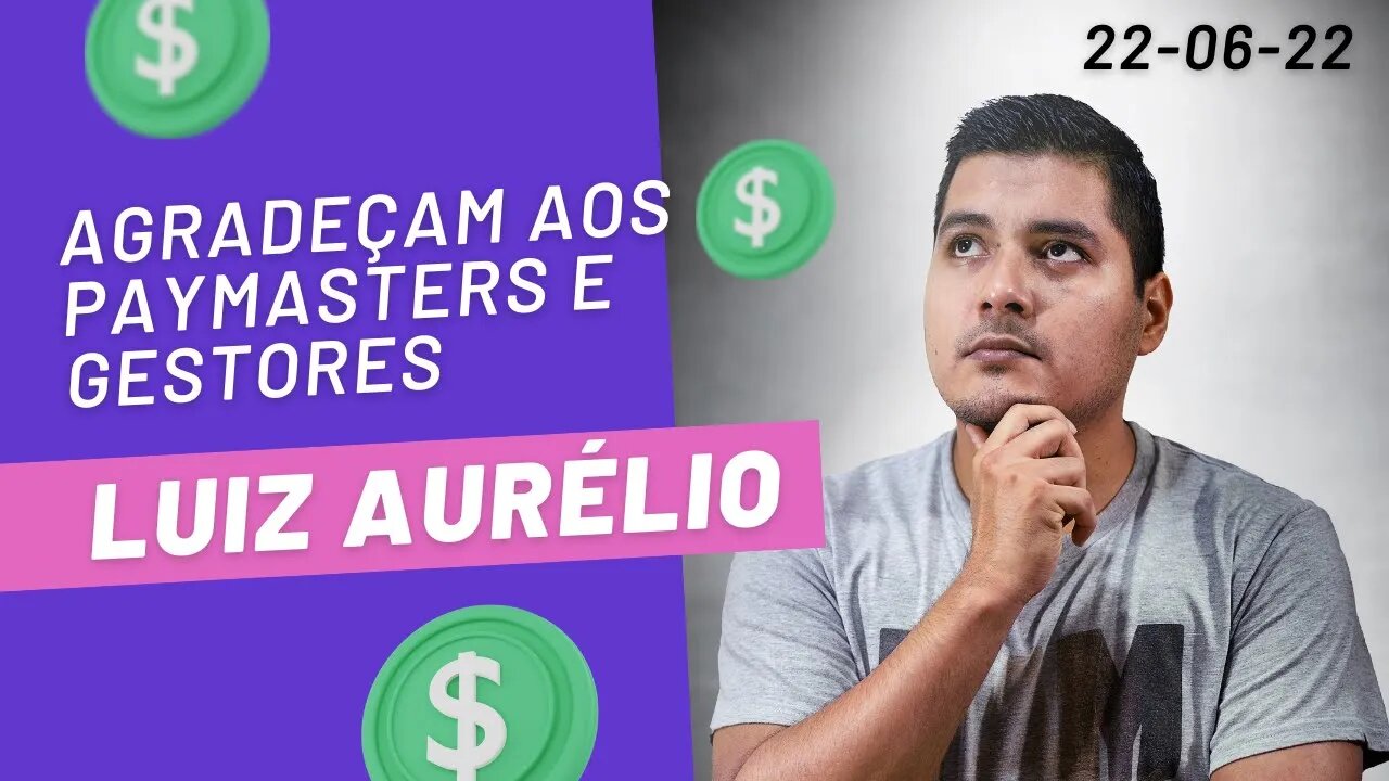 LUIZ AURÉLIO Agradeçam aos paymasters e gestores #luizaurelio