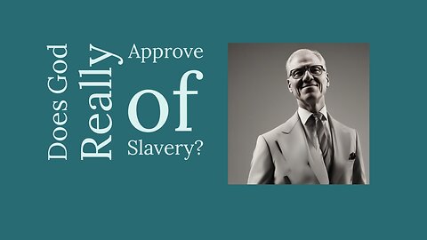 Does God Really condone slavery?