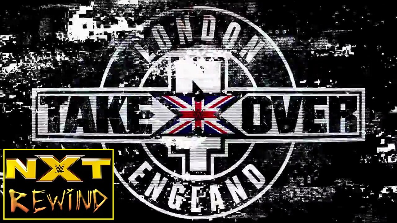 NXT TAKEOVER LONDON 2015 : NXT REWIND