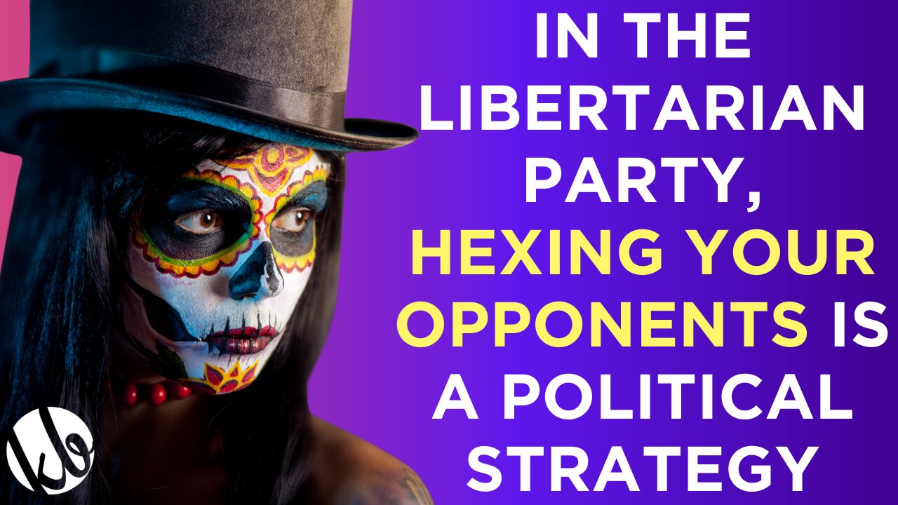 The Libertarians are the only party where hexing your opponents is used as a political strategy.
