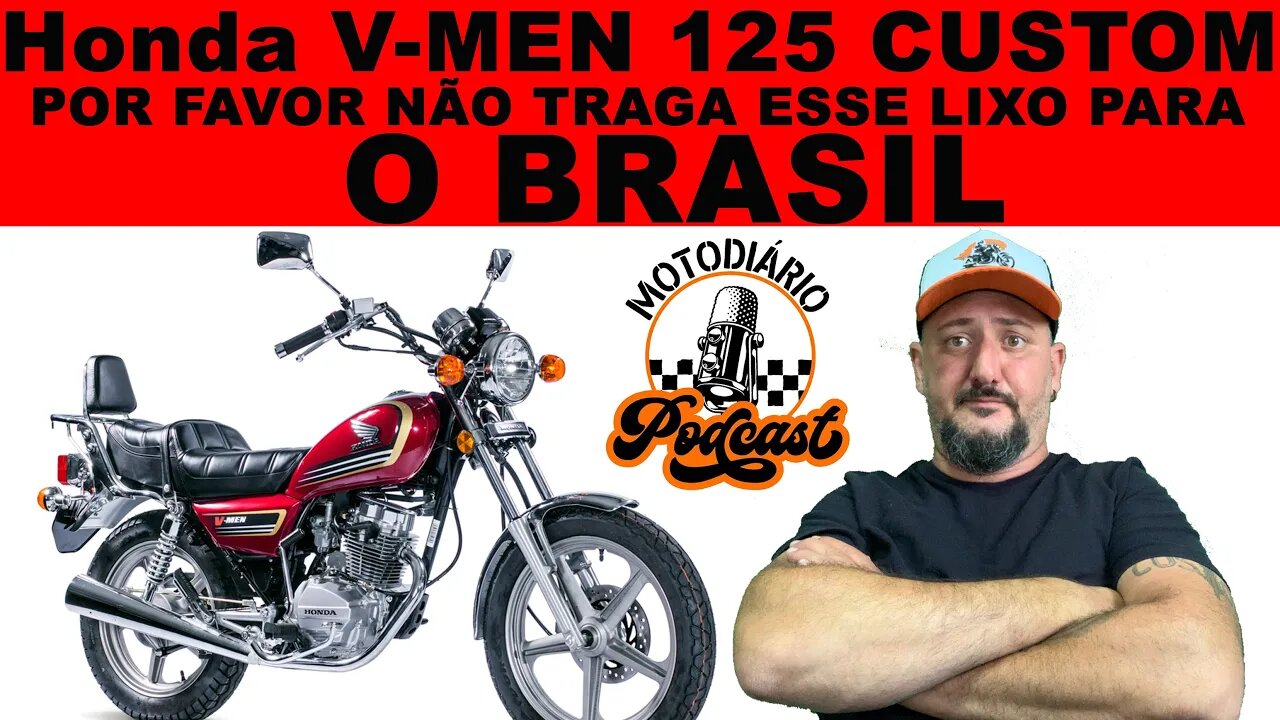 MOTO CUSTOM 125 da HONDA: V-MEN. POR FAVOR NÃO TRAGAM ESSE LIXO PRO BRASIL