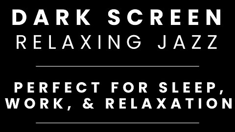 Relax Jazz Sounds for Sleeping BLACK SCREEN | Sleep and Relaxation | Dark Screen Calm Sounds