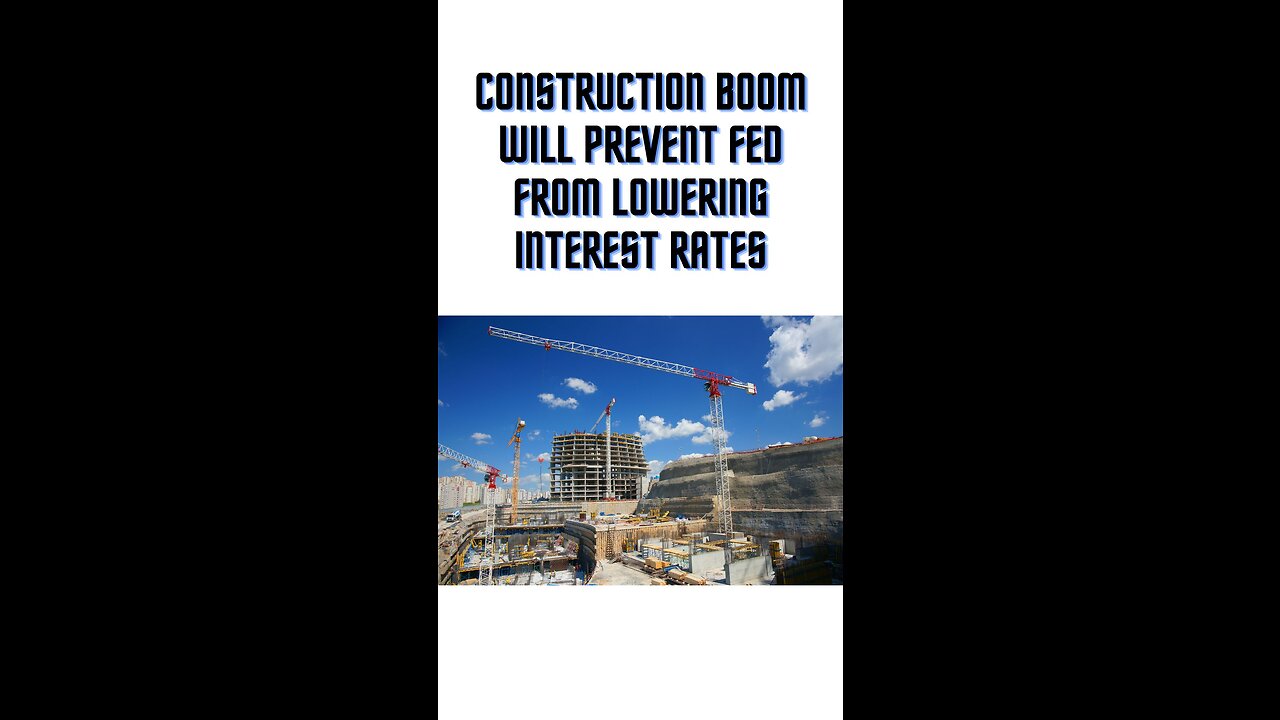 Construction boom will prevent Fed from lowering interest rates