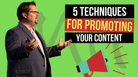 5 Techniques That Work Every Time For Promoting Your Content