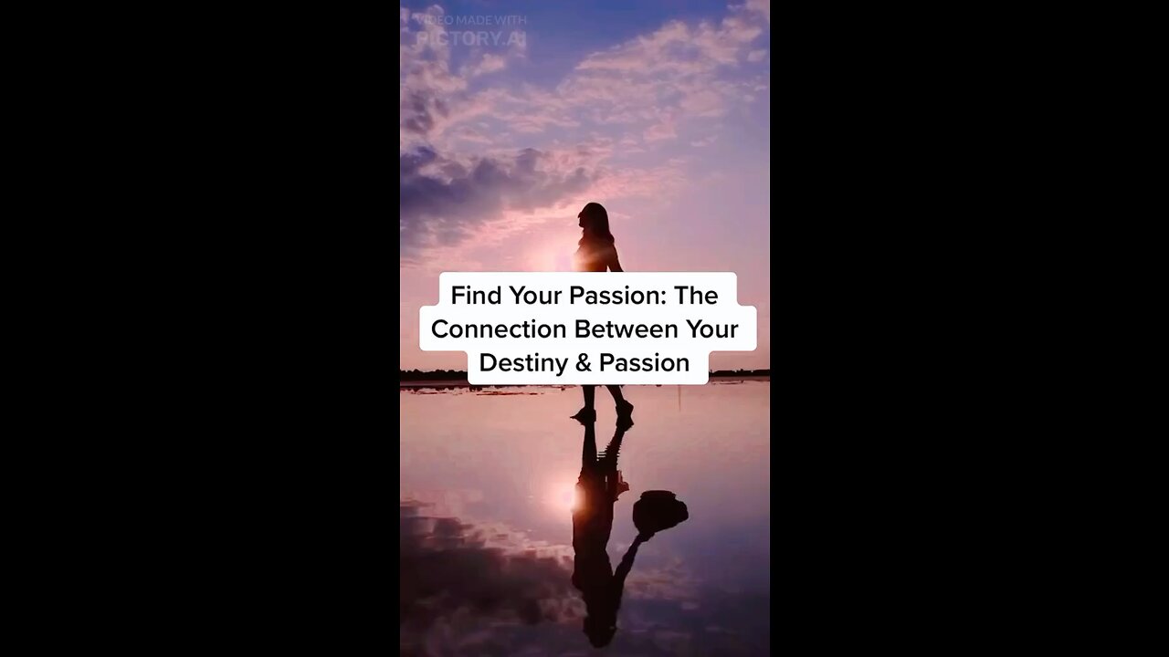Find Your Passion - The Connection Between Your Passion and Your Destiny