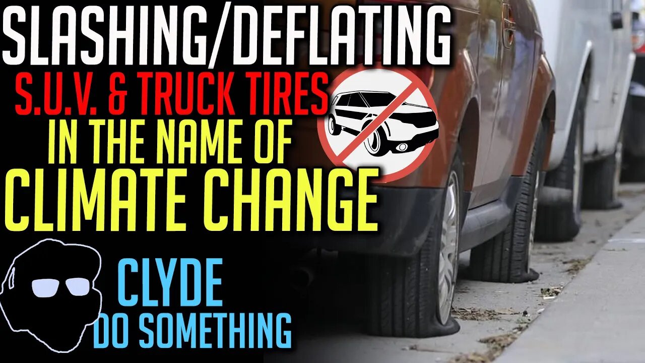 Environmentalist Group Deflating/Slashing Tires in the Name of Climate Change