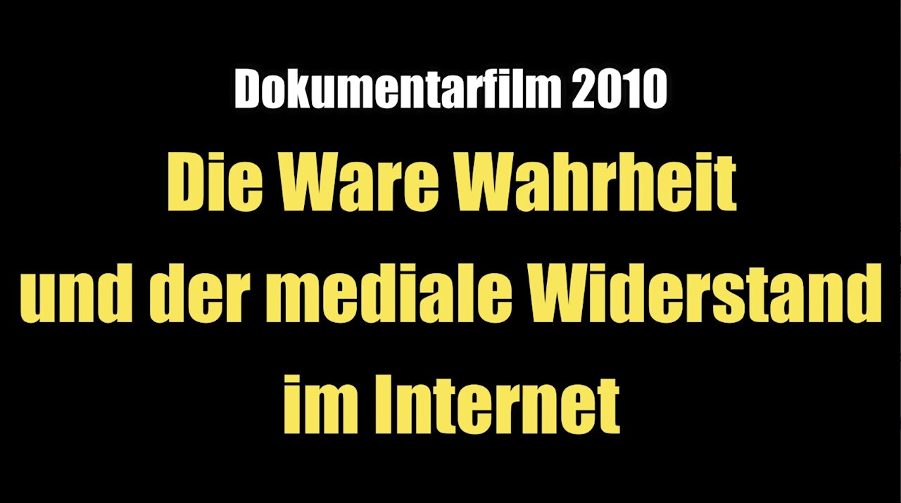 Die Ware Wahrheit und der mediale Widerstand im Internet (Dokumentarfilm 2010)