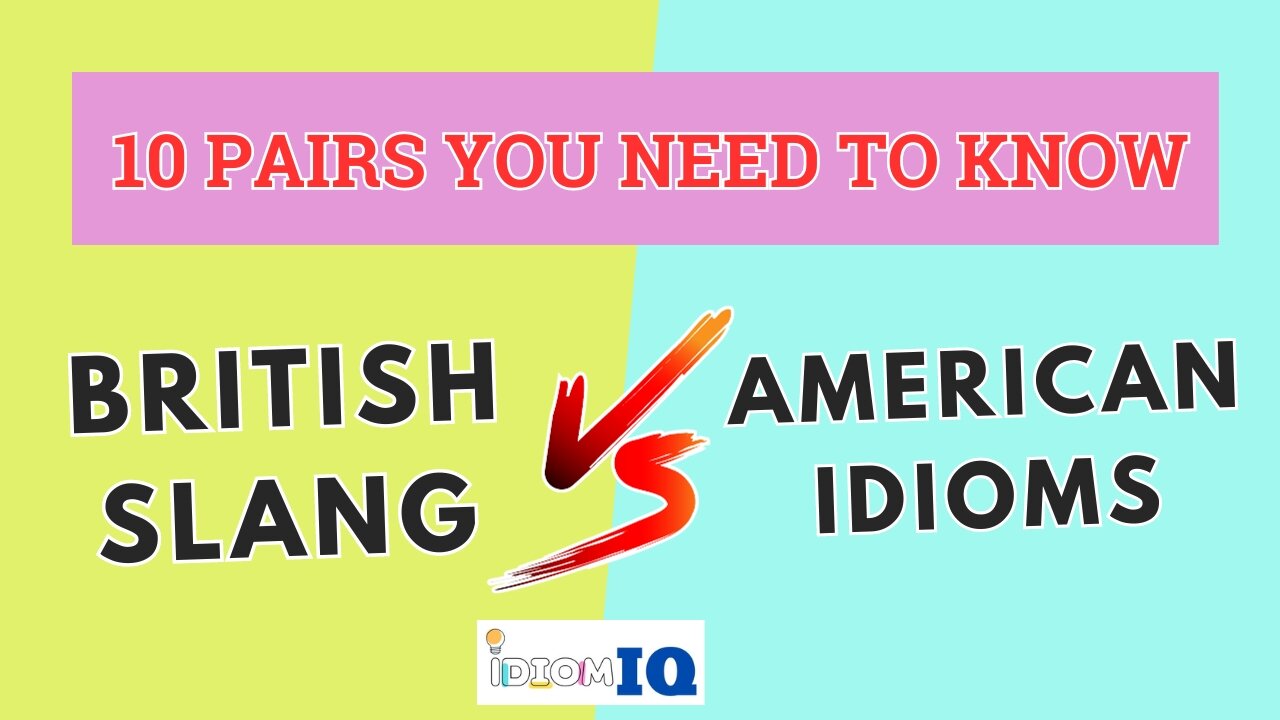 British Slang vs American Idioms: 10 Pairs You Need To Know| Everyday English Vocabulary | IdiomIQ