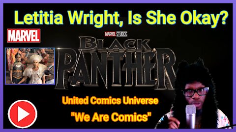 INTEL DROP: Black Panther Wakanda Forever Star Letitia Wright Injury While Shooting (Update) "We Are Comics"