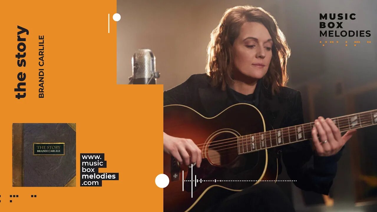[Music box melodies] - The Story by Brandi Carlile