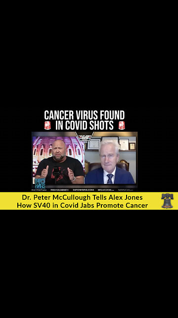 Dr. Peter McCullough Tells Alex Jones How SV40 in Covid Jabs Promote Cancer
