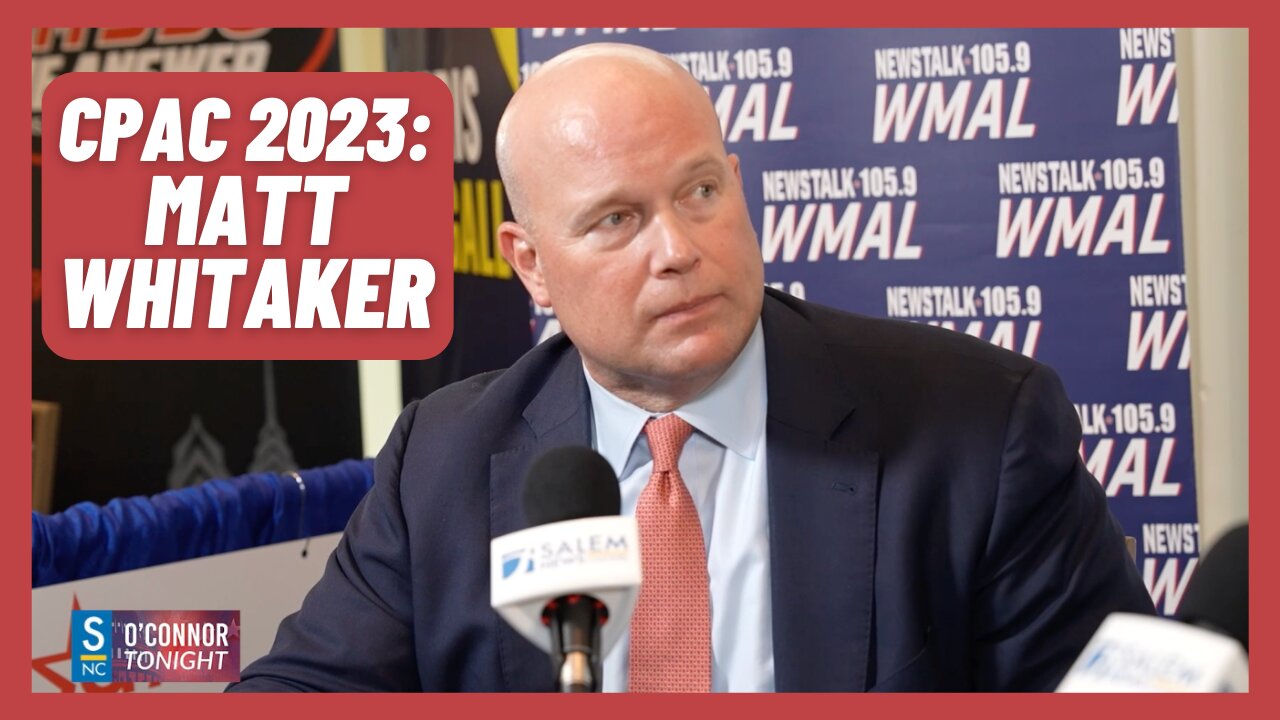 Matt Whitaker: 'Americans Are Seeing a Two-Tiered System of Justice' - O'Connor Tonight at CPAC 2023