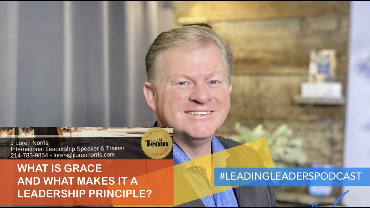 WHAT IS GRACE AND WHAT MAKES IT A LEADERSHIP PRINCIPLE? - J Loren Norris