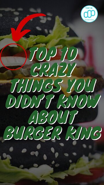 Top 10 Crazy Things You Didn’t Know About Burger King