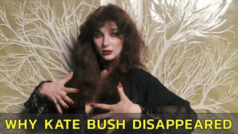 WHY KATE BUSH DISAPPEARED