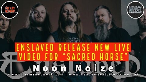 Noon Noize - 6.23.21 - Enslaved Release New Live Video For “Sacred Horse”