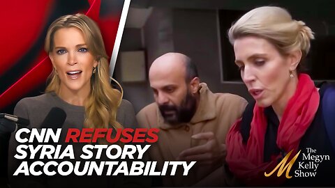 Megyn Kelly Slams CNN and Clarissa Ward Refusing to Take Accountability For False Syria Prison Story